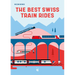 The Best Swiss Train Rides: 35 Unforgettable Trips in the Heart of Europe