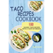 Taco Recipes Cookbook: 100 Savory Taco Recipes With A Taste Of Mexico