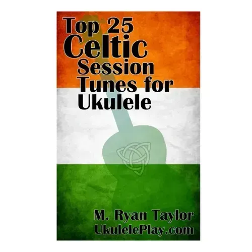 Top 25 Celtic Session Tunes for Ukulele: Campanella-style arrangements of 25 of the most popular Celtic session tunes.