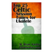 Top 25 Celtic Session Tunes for Ukulele: Campanella-style arrangements of 25 of the most popular Celtic session tunes.