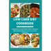 Low Carb Diet Cookbook: A Beginner's Guide With Quick, Delicious And Healthy Recipes For A Low Carb Lifestyle