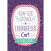 How God Grows a Courageous Girl: A Devotional