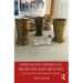 Displaced Things in Museums and Beyond: Loss, Liminality and Hopeful Encounters