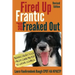 Fired Up, Frantic, and Freaked Out: Training Crazy Dogs from Over-The-Top to Under Control