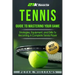 Tennis: Guide to Mastering Your Game- Strategies, Equipment, and Drills To Becoming a Complete Tennis Player