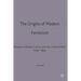 The Origins of Modern Feminism: Women in Britain, France and the United States, 1780-1860