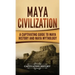 Maya Civilization: A Captivating Guide to Maya History and Maya Mythology