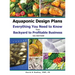 Aquaponic Design Plans Everything You Needs to Know: from BACKYARD to PROFITABLE BUSINESS