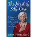 The Heart of Self-Care: A Woman's Guide to Joyful Living and Well-Being