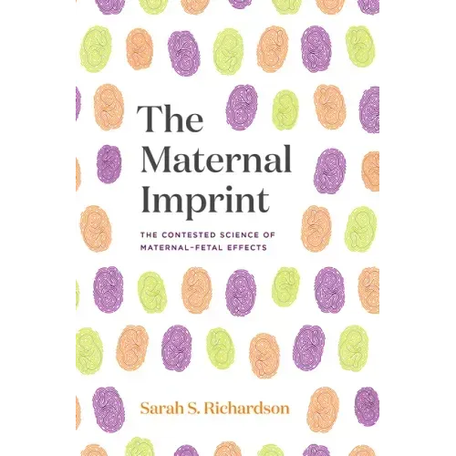 The Maternal Imprint: The Contested Science of Maternal-Fetal Effects