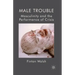 Male Trouble: Masculinity and the Performance of Crisis