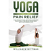 Yoga for Pain Relief: Yoga Back Pain, Neck Pain, Shoulder Pain, Finally Find Relief From Your Acute or Chronic Pain