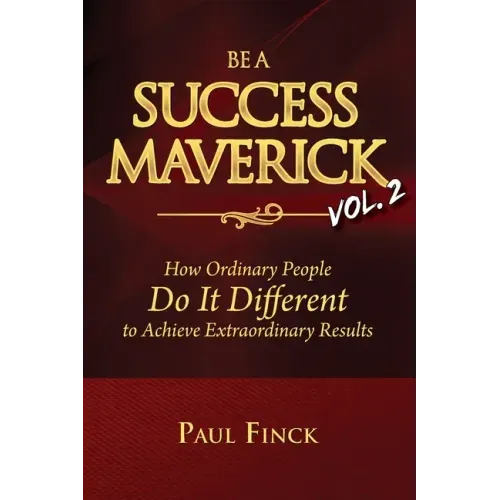 Be a Success Maverick Volume Two: How Ordinary People Do It Different To Achieve Extraordinary Results