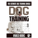 Dog Training: The Ultimate Dog Training Bundle: Training Basics And How To Effectively Train An Obedient Dog Without Being A Dog Whisperer