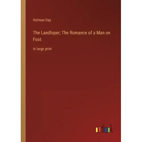 The Landloper; The Romance of a Man on Foot: in large print