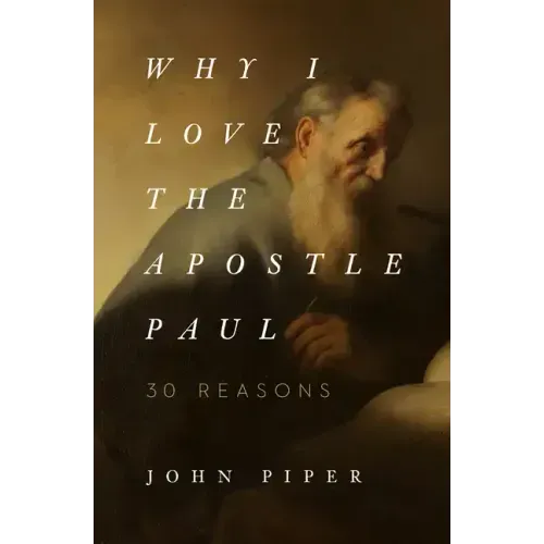 Why I Love the Apostle Paul: 30 Reasons