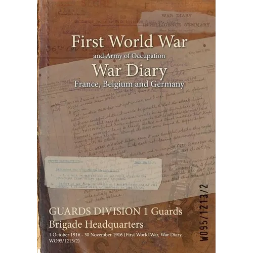 GUARDS DIVISION 1 Guards Brigade Headquarters: 1 October 1916 - 30 November 1916 (First World War, War Diary, WO95/1213/2)