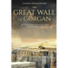 The Great Wall of Gorgan: The History of the Ancient Near East's Longest Defensive Wall