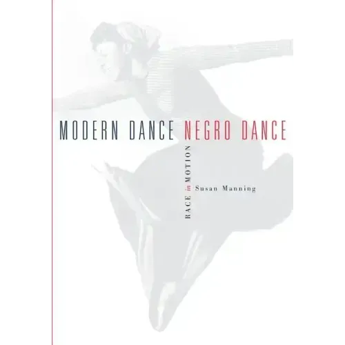 Modern Dance, Negro Dance: Race in Motion