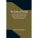 The Exiles of Florida; or, The crimes committed by our government against the Maroons, who fled from South Carolina and other slave states, seeking pr