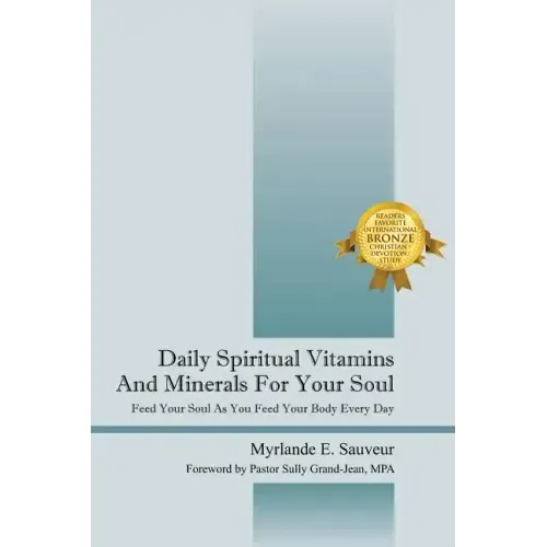 Daily Spiritual Vitamins And Minerals For Your Soul: Feed Your Soul As You Feed Your Body Every Day