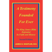 A Testimony Founded for Ever, the King James Bible Defended in Faith and History