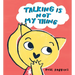 Talking Is Not My Thing