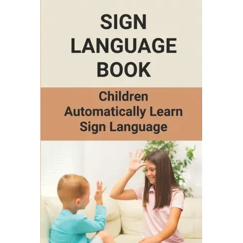 Sign Language Book: Children Automatically Learn Sign Language: Sign Language Alphabet English