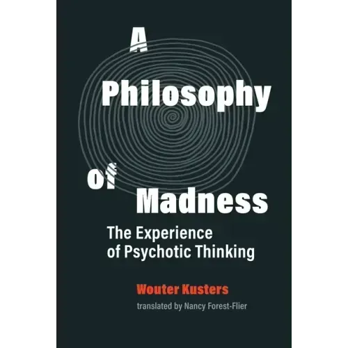 A Philosophy of Madness: The Experience of Psychotic Thinking