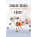 Inmunoterapia Y La Carrera Para Curar El Cancer, La