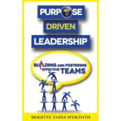 Purpose Driven Leadership: Building and Fostering Effective Teams