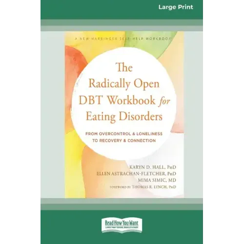 The Radically Open DBT Workbook for Eating Disorders: From Overcontrol and Loneliness to Recovery and Connection [Large Print 16 Pt Edition]