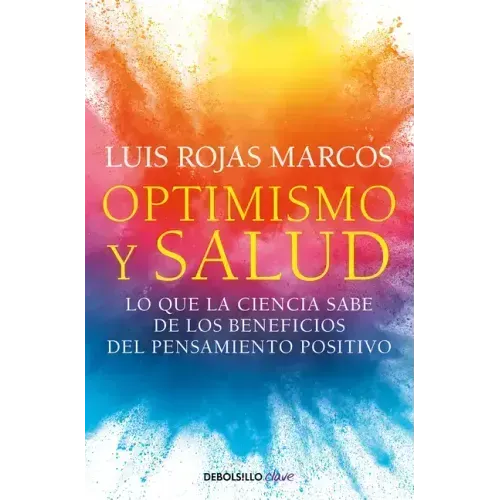Optimismo Y Salud: Lo Que La Ciencia Sabe de Los Beneficios del Pensamiento Positivo / Optimism and Health. What Science Says about the Benefits...