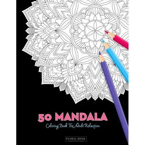 50 Mandala Coloring Book For Adult Relaxation: 50 Creative Coloring Pages For Meditation, Relaxing, Stress Relieving And Happiness (Large Page 8.5"x8.
