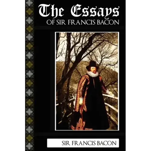 The Essays of Sir Francis Bacon