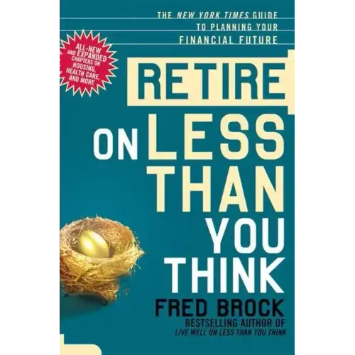 Retire on Less Than You Think: The New York Times Guide to Planning Your Financial Future