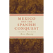 Mexico and the Spanish Conquest