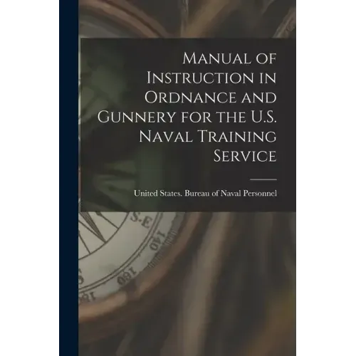 Manual of Instruction in Ordnance and Gunnery for the U.S. Naval Training Service