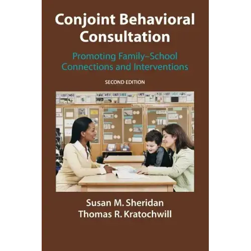 Conjoint Behavioral Consultation: Promoting Family-School Connections and Interventions