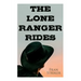 The Lone Ranger Rides: Western Novel (Original Inspiration Behind the Disney Movie)