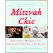 Mitzvah Chic: How to Host a Meaningful, Fun, Drop-Dead Gorgeous Bar or Bat Mitzvah (Fireside)