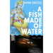 A Fish Made Of Water