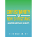 Christianity for Non-Christians (What do Christians Believe?)