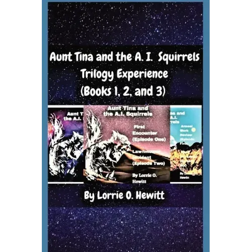 Aunt Tina and the A.I. Squirrels Trilogy Experience (Books 1, 2 and 3)
