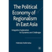 The Political Economy of Regionalism in East Asia: Integrative Explanation for Dynamics and Challenges