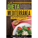 La dieta mediterránea: una guía completa: 50 recetas rápidas y sencillas bajas en calorías y altas en proteínas de la dieta mediterránea para bajar de
