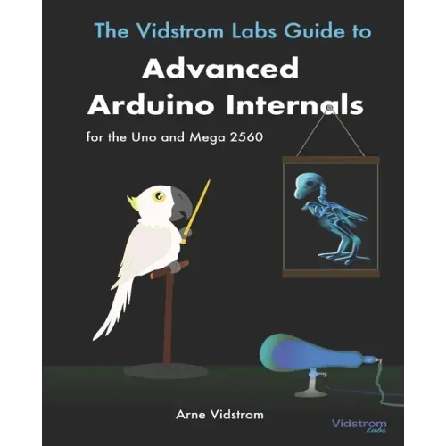 The Vidstrom Labs Guide to Advanced Arduino Internals for the Uno and Mega 2560