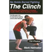 No Holds Barred Fighting: The Clinch: Offensive and Defensive Concepts Inside NHB's Most Grueling Position