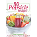 50 Popsicle Recipes: Making Popsicles; Popsicle Recipe Book
