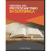 Historia del Protestantismo en Guatemala